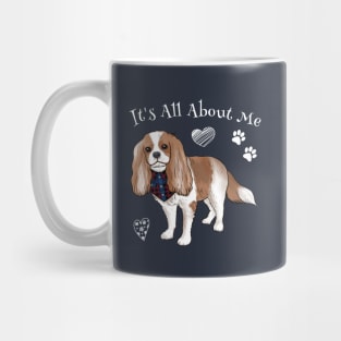 It's all about my Cavalier King Charles Spaniel Mug